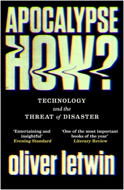 Cover for Oliver Letwin · Apocalypse How?: Technology and the Threat of Disaster (Paperback Book) [Main edition] (2021)