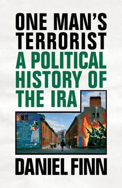 Cover for Daniel Finn · One Man's Terrorist: A Political History of the IRA (Gebundenes Buch) (2019)