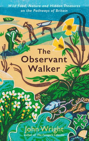 The Observant Walker: Wild Food, Nature and Hidden Treasures on the Pathways of Britain - John Wright - Kirjat - Profile Books Ltd - 9781788166881 - torstai 4. huhtikuuta 2024
