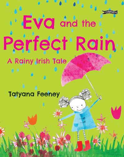 Eva and the Perfect Rain: A Rainy Irish Tale - Tatyana Feeney - Książki - O'Brien Press Ltd - 9781788492881 - 7 czerwca 2021