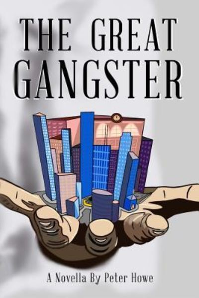 The Great Gangster - Peter Howe - Livres - Independently Published - 9781794668881 - 3 avril 2019