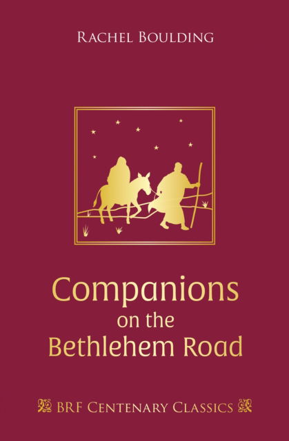 Companions on the Bethlehem Road: Daily readings and reflections for the Advent journey - Rachel Boulding - Books - BRF (The Bible Reading Fellowship) - 9781800390881 - September 23, 2022