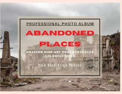 Abandoned Places - Professional Photobook - Seth Brown - Books - Seth Brown - 9781801885881 - July 30, 2021