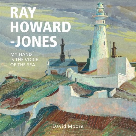 Cover for David Moore · Ray Howard-Jones: My Hand is the Voice of the Sea (Hardcover Book) (2023)