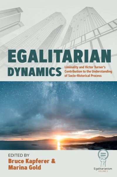 Cover for Egalitarian Dynamics: Liminality, and Victor Turner’s Contribution to the Understanding of Socio-historical Process - Egalitarianism (Hardcover Book) (2024)