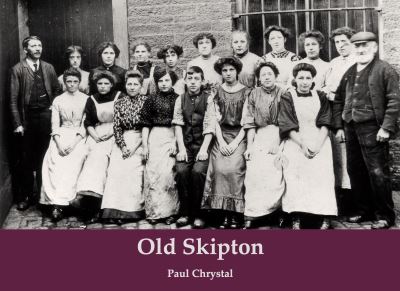 Old Skipton - Paul Chrystal - Livros - Stenlake Publishing - 9781840338881 - 10 de setembro de 2020