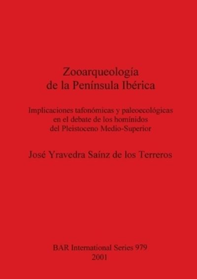 Cover for Jose Yravedra Sainz de los Terreros · Zooarqueologia de la Peninsula Iberica: Implicaciones tafonomicas y paleoecologicas en el debate de los hominidos del Pleistoceno Medio-Superior (Paperback Book) (2001)