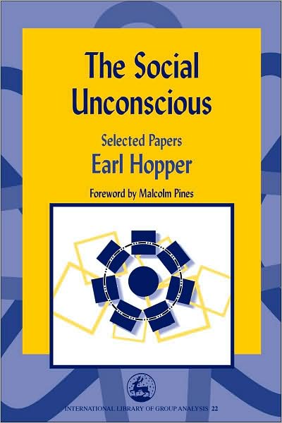 The Social Unconscious: Selected Papers - International Library of Group Analysis - Earl Hopper - Bøger - Jessica Kingsley Publishers - 9781843100881 - 15. december 2002