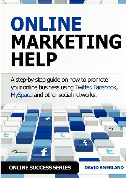 Cover for David Amerland · Online Marketing Help: How to Promote Your Online Business Using Twitter, Facebook, Myspace and Other Social Networks. (Online Success) (Pocketbok) (2011)