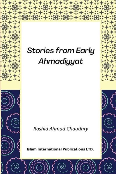 Cover for Rashid Ahmad Chaudhry · Stories from Early Ahmadiyyat (Paperback Book) (2022)