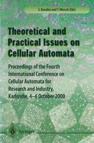 Cover for Worsch · Theory and Practical Issues on Cellular Automata: Proceedings of the Fourth International Conference on Cellular Automata for Research and Industry, Karlsruhe,4-6 October 2000 (Paperback Bog) [Edition. Ed. edition] (2000)