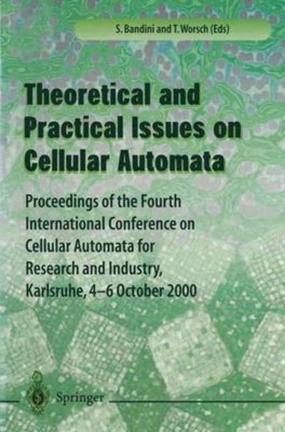 Cover for Worsch · Theory and Practical Issues on Cellular Automata: Proceedings of the Fourth International Conference on Cellular Automata for Research and Industry, Karlsruhe,4-6 October 2000 (Paperback Book) [Edition. Ed. edition] (2000)