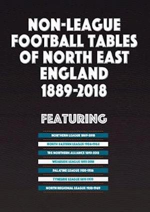 Cover for Mick Blakeman · Non-League Football Tables of North East England 1889-2018 (Paperback Book) (2018)