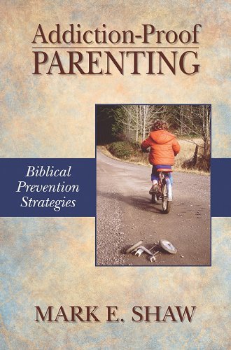 Addiction-proof Parenting: Biblical Prevention Strategies - Mark E. Shaw - Bøger - Focus - 9781885904881 - 25. september 2010