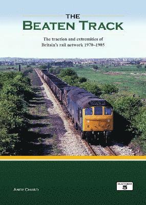 Cover for Andy Chard · The Beaten Track: The Traction and Extremities of Britain's Rail Network 1970-1985 (Hardcover Book) (2021)