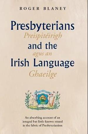 Presbyterians and the Irish Language - Roger Blaney - Books - Ulster Historical Foundation - 9781909556881 - October 1, 2020