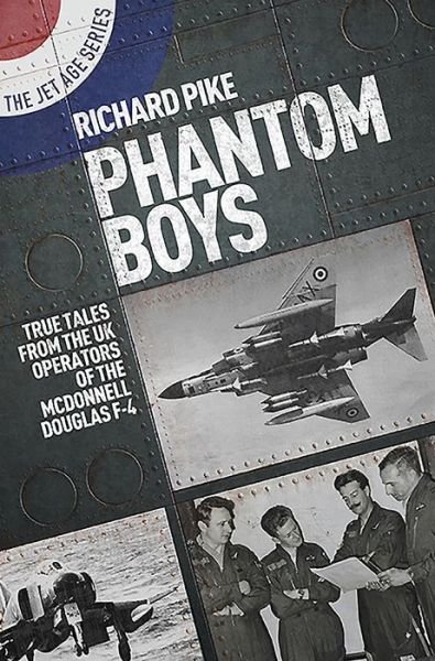 Cover for Richard Pike · Phantom Boys: True Tales from the UK Operators of the McDonnell Douglas F-4 - The Jet Age Series (Paperback Bog) (2020)