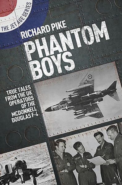 Phantom Boys: True Tales from the UK Operators of the McDonnell Douglas F-4 - The Jet Age Series - Richard Pike - Livros - Grub Street Publishing - 9781911621881 - 30 de abril de 2020