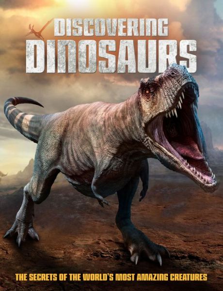 Discovering Dinosaurs: The Secrets of the World's Most Amazing Creatures - Dan Peel - Books - Danann Media Publishing Limited - 9781912918881 - September 19, 2022