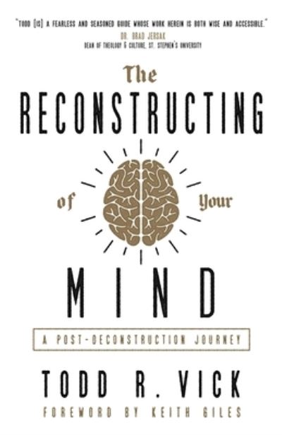 Cover for Todd R Vick · The Reconstructing of Your Mind: A Post-Deconstruction Journey (Paperback Book) (2021)