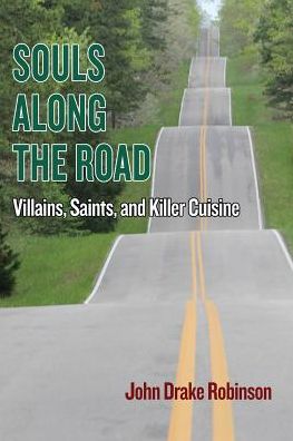 Cover for John Drake Robinson · Souls Along The Road: Villains, Saints and Killer Cuisine (Taschenbuch) (2018)