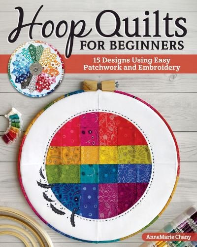 Cover for AnneMarie Chany · Hoop Quilts for Beginners: 15 Designs Using Easy Patchwork and Embroidery (Pocketbok) (2022)