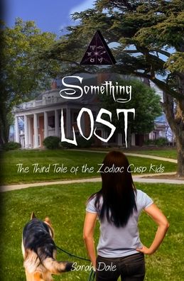 Something Lost: The Third Tale of the Zodiac Cusp Kids - The Tales of the Zodiac Cusp Kids - Sarah Dale - Książki - Snowy Wings Publishing - 9781948661881 - 2 czerwca 2020