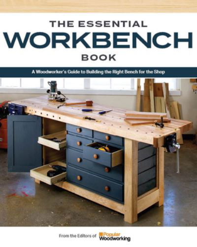 Cover for Popular Woodworking · The Essential Workbench Book: Instructions &amp; Plans to Build the Most Important Project in Your Shop (Paperback Book) (2023)
