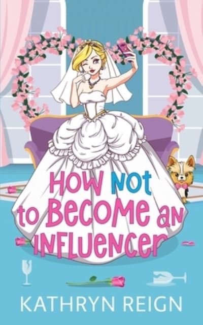 Cover for Kathryn Reign · How NOT to Become an Influencer (Book) (2022)