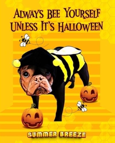 Always BEE Yourself Unless It's Halloween - Summer Breeze - Bücher - Amazon Digital Pro - 9781960582881 - 29. August 2023