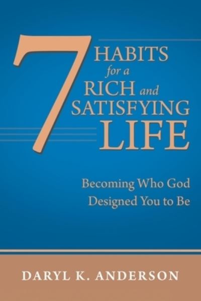 Cover for Daryl K Anderson · 7 Habits for a Rich and Satisfying Life (Paperback Book) (2019)