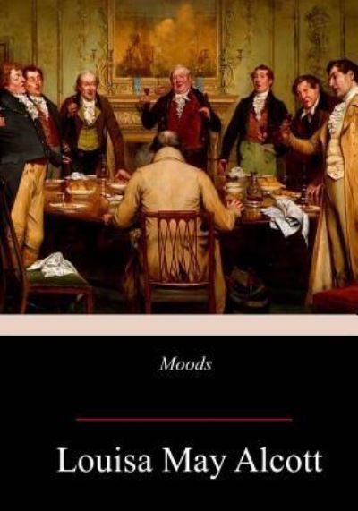 Moods - Louisa May Alcott - Boeken - Createspace Independent Publishing Platf - 9781978473881 - 7 november 2017