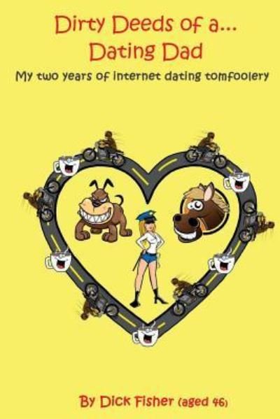 Dick Fisher · Dirty deeds of a dating dad (Paperback Bog) (2017)