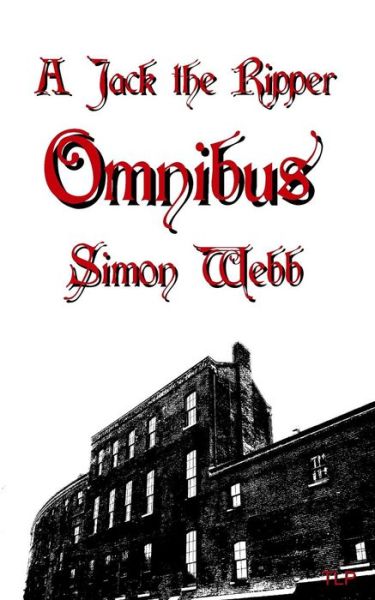 Cover for Simon Webb · A Jack the Ripper Omnibus (Paperback Book) (2017)