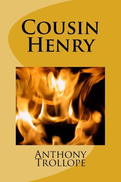 Cousin Henry - Anthony Trollope - Kirjat - Createspace Independent Publishing Platf - 9781983617881 - torstai 11. tammikuuta 2018