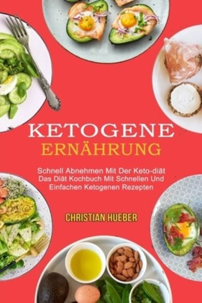 Ketogene Ernahrung - Christian Hueber - Books - Knowledge Icons - 9781990084881 - April 28, 2021