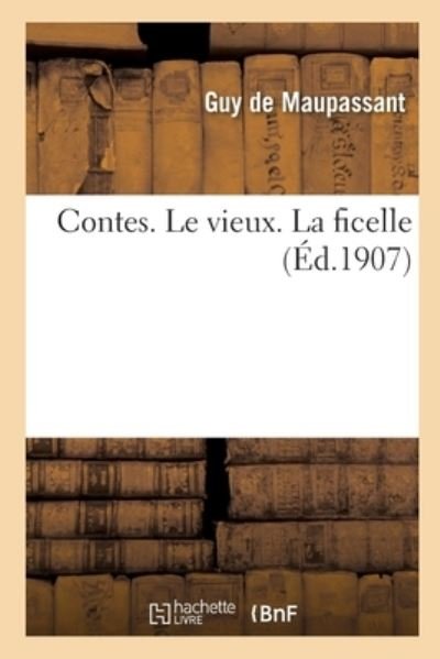 Cover for Guy de Maupassant · Le Vieux. La Ficelle (Paperback Book) (2018)