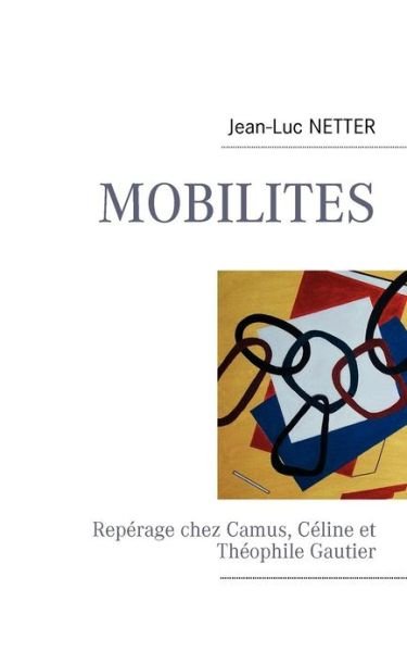 Cover for Jean-Luc Netter · Mobilites: Reperage chez Camus, Celine et Theophile Gautier (Taschenbuch) [French edition] (2012)