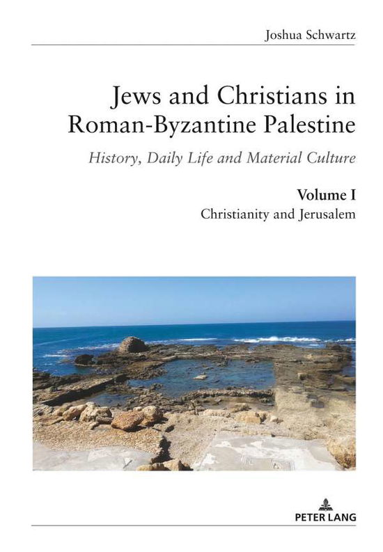 Jews and Christians in Roman-Byzantine Palestine (Vol. 1): History, Daily Life and Material Culture - Joshua Schwartz - Books - Peter Lang AG, Internationaler Verlag de - 9783034335881 - September 26, 2018