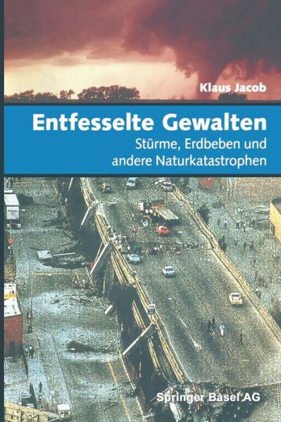 Cover for Klaus Jacob · Entfesselte Gewalten: Sturme, Erdbeben Und Andere Naturkatastrophen (Paperback Book) [Softcover Reprint of the Original 1st 1995 edition] (2014)