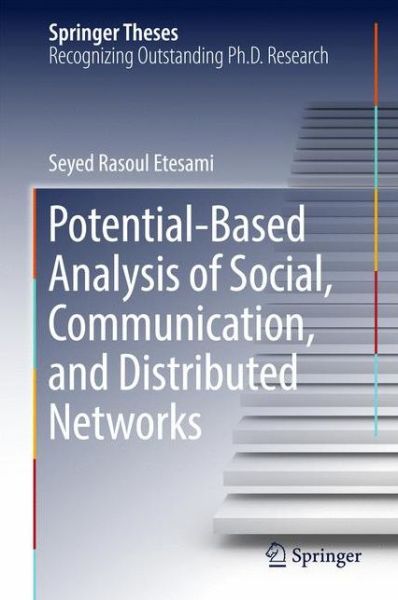 Cover for Seyed Rasoul Etesami · Potential-Based Analysis of Social, Communication, and Distributed Networks - Springer Theses (Hardcover Book) [1st ed. 2017 edition] (2017)