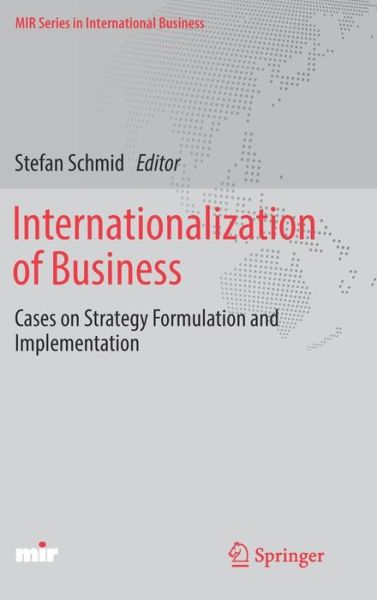 Cover for Schmid · Internationalization of Business: Cases on Strategy Formulation and Implementation - MIR Series in International Business (Hardcover Book) [1st ed. 2018 edition] (2019)