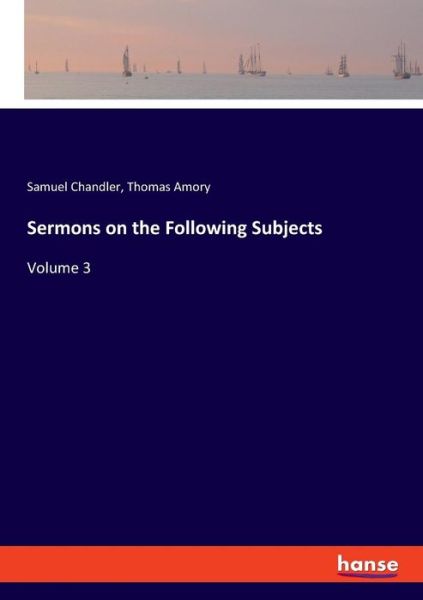 Cover for Thomas Amory · Sermons on the Following Subjects: Volume 3 (Paperback Bog) (2019)
