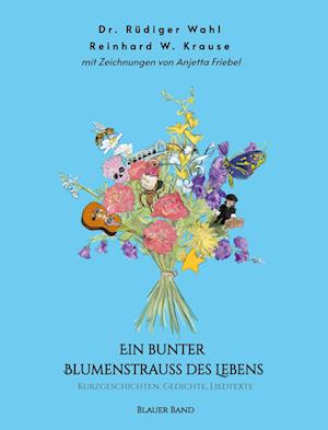 Cover for Dr. Rüdiger Wahl · Ein bunter Blumenstrauß des Lebens - Blauer Band (Book) (2023)
