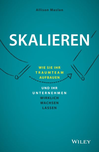 Cover for Allison Maslan · Skalieren: Wie Sie Ihr Traumteam aufbauen und Ihr Unternehmen wirklich wachsen lassen (Hardcover Book) (2019)