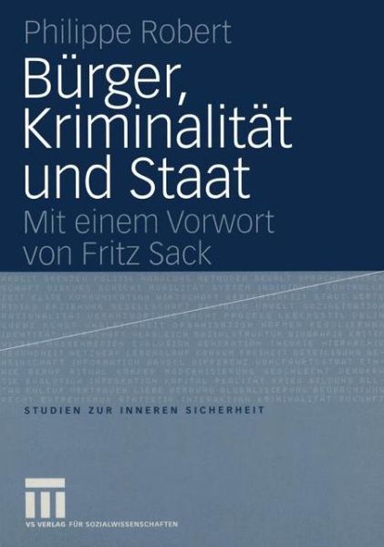 Burger, Kriminalitat und Staat - Studien zur Inneren Sicherheit - Philippe Robert - Books - Springer Fachmedien Wiesbaden - 9783531146881 - September 14, 2005