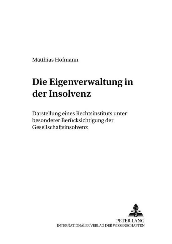 Cover for Matthias Hofmann · Die Eigenverwaltung in Der Insolvenz: Darstellung Eines Rechtsinstituts Unter Besonderer Beruecksichtigung Der Gesellschaftsinsolvenz - Schriften Zum Verfahrensrecht (Paperback Book) [German edition] (2005)