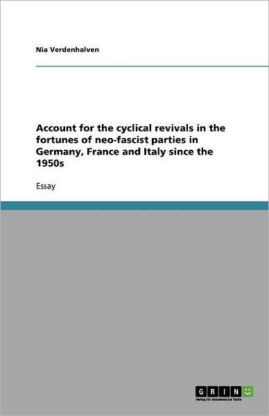 Account for the Cyclical Revivals in the Fortunes of Neo-fascist Parties in Germany, France and Italy Since the 1950s - Nia Verdenhalven - Livros - GRIN Verlag - 9783638869881 - 3 de dezembro de 2007