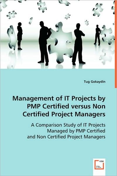 Cover for Tug Gokaydin · Management of It Projects by Pmp Certified Versus Non Certified Project Managers (Paperback Book) (2008)