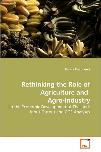 Cover for Nalitra Thaiprasert · Rethinking the Role of Agriculture and  Agro-industry: in the Economic Development of Thailand: Input-output and Cge Analyses (Pocketbok) (2010)